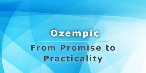 Ozempic: From Promise to Practicality